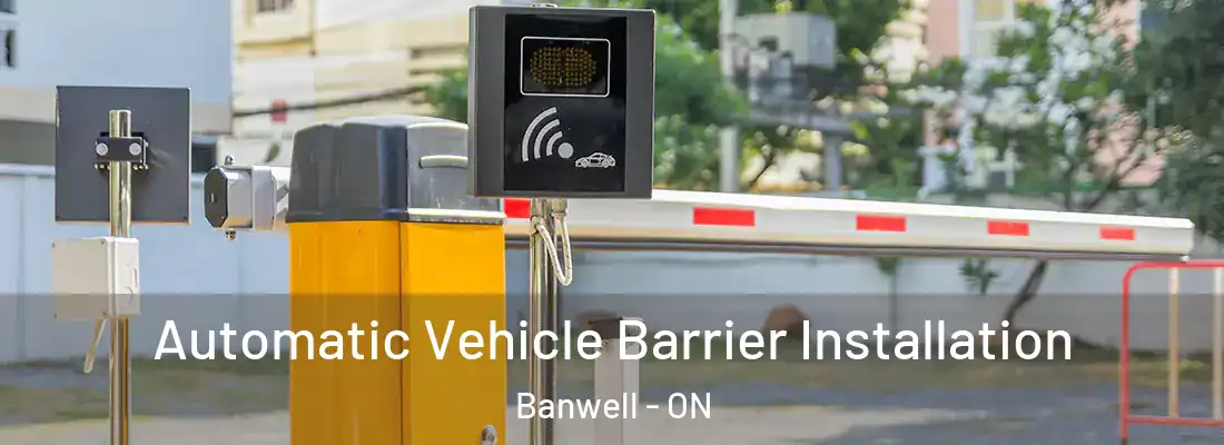  Automatic Vehicle Barrier Installation Banwell - ON