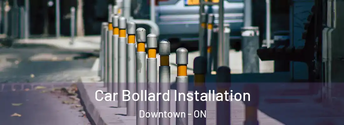  Car Bollard Installation Downtown - ON