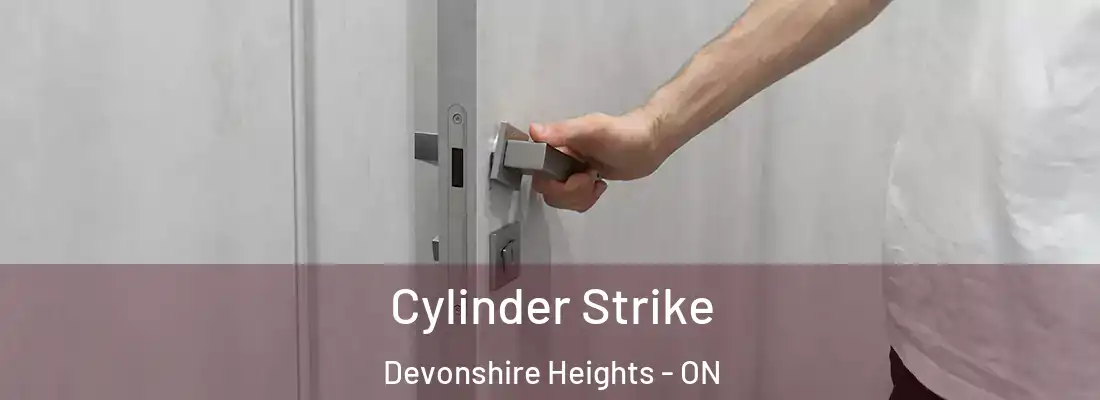  Cylinder Strike Devonshire Heights - ON