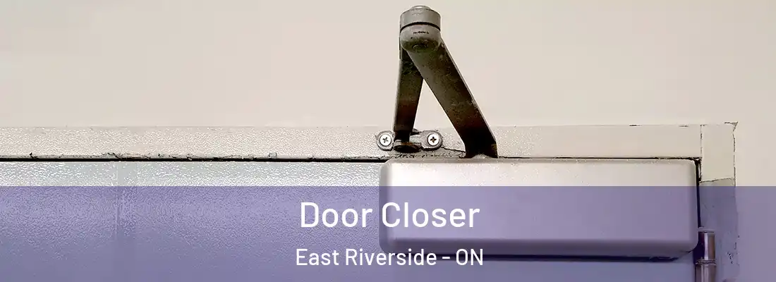  Door Closer East Riverside - ON