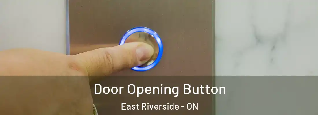  Door Opening Button East Riverside - ON