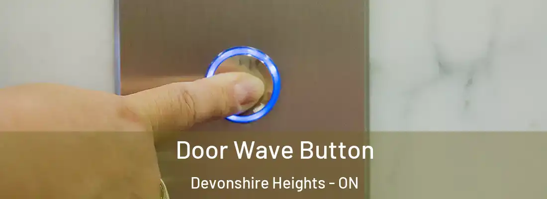  Door Wave Button Devonshire Heights - ON