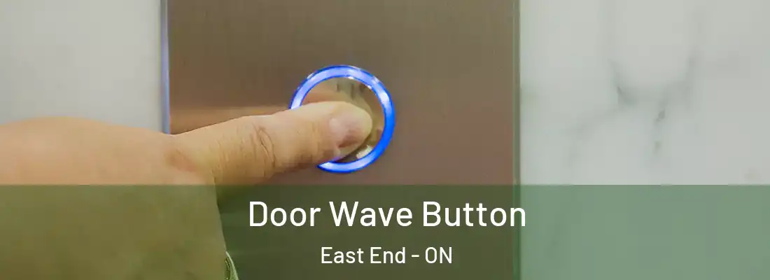  Door Wave Button East End - ON