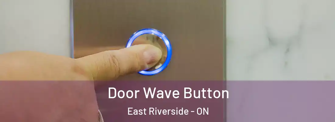  Door Wave Button East Riverside - ON