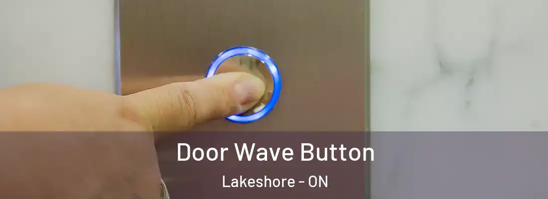  Door Wave Button Lakeshore - ON