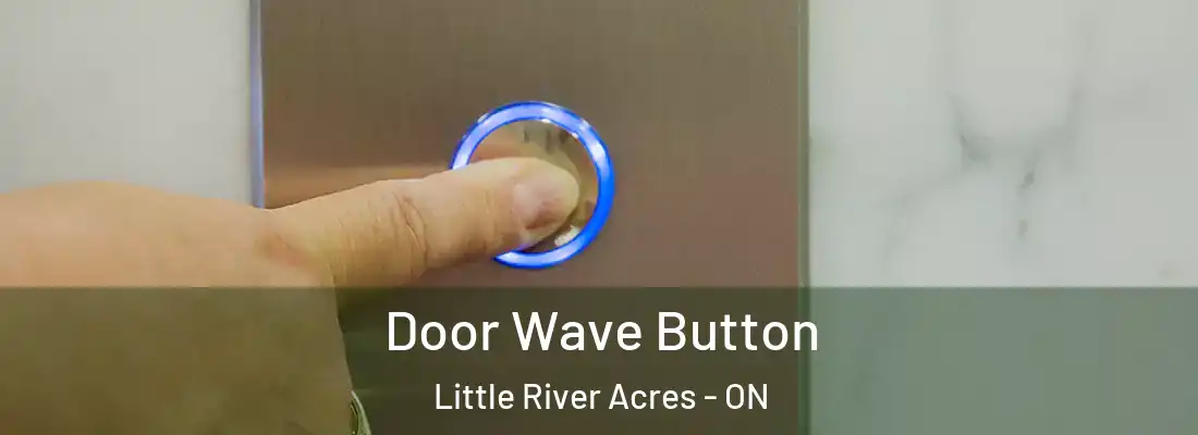  Door Wave Button Little River Acres - ON