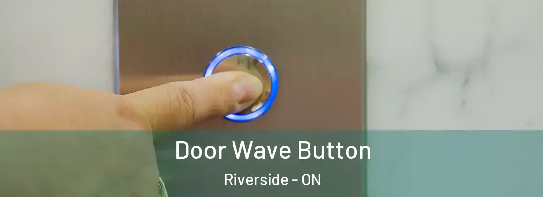  Door Wave Button Riverside - ON