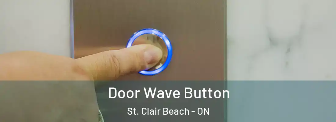  Door Wave Button St. Clair Beach - ON