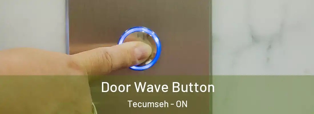  Door Wave Button Tecumseh - ON