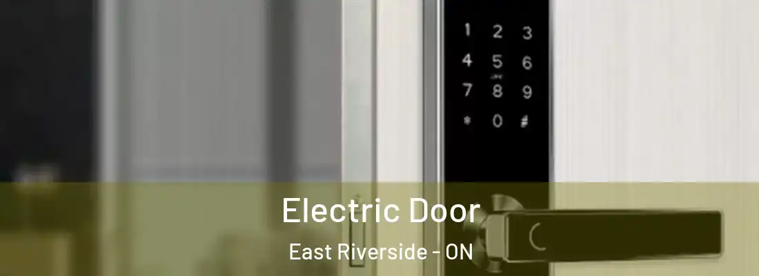  Electric Door East Riverside - ON
