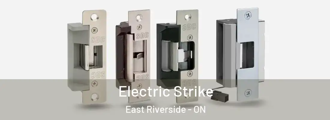  Electric Strike East Riverside - ON