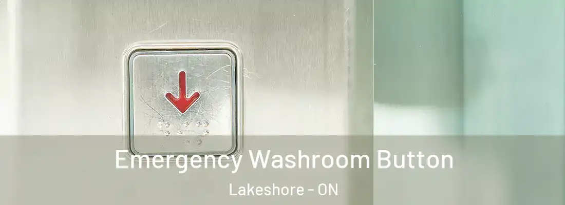  Emergency Washroom Button Lakeshore - ON