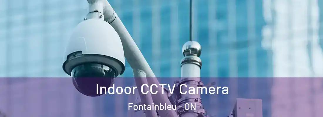  Indoor CCTV Camera Fontainbleu - ON