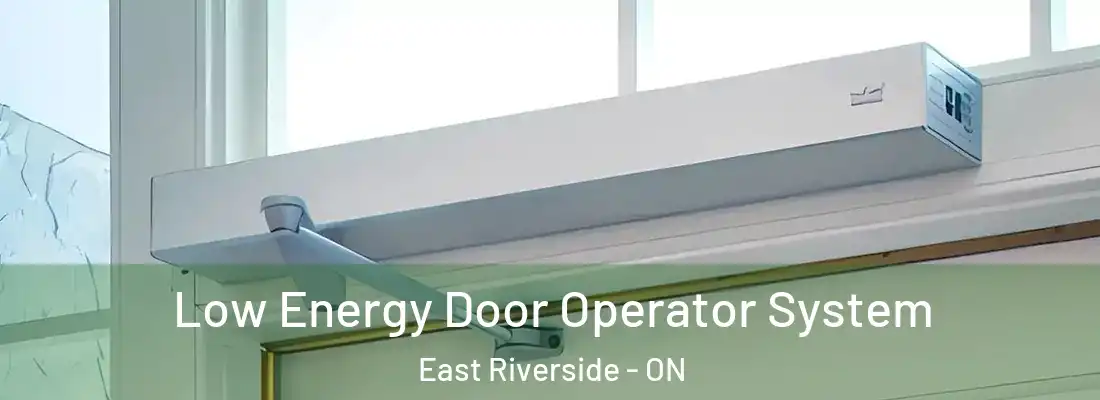  Low Energy Door Operator System East Riverside - ON