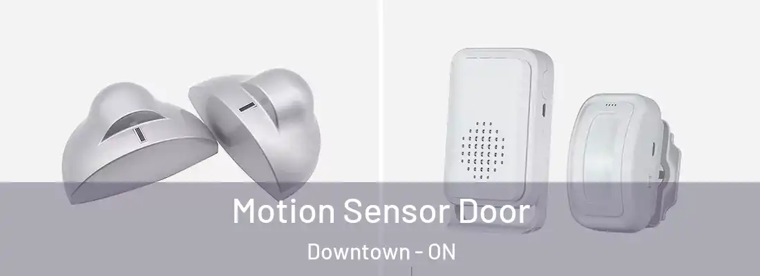  Motion Sensor Door Downtown - ON
