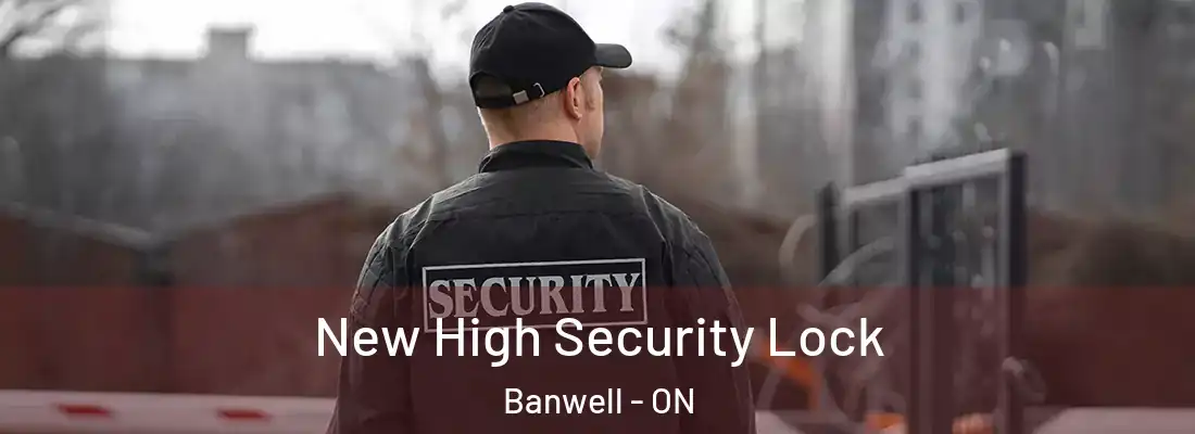  New High Security Lock Banwell - ON