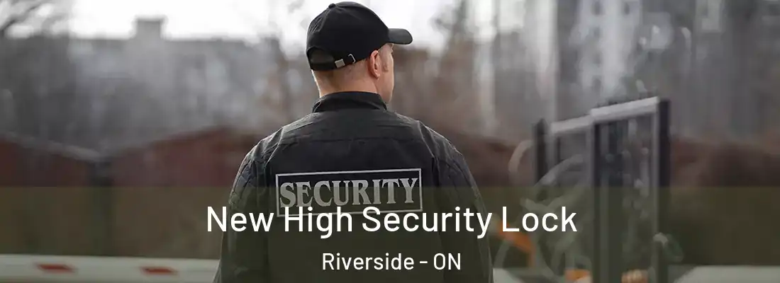  New High Security Lock Riverside - ON