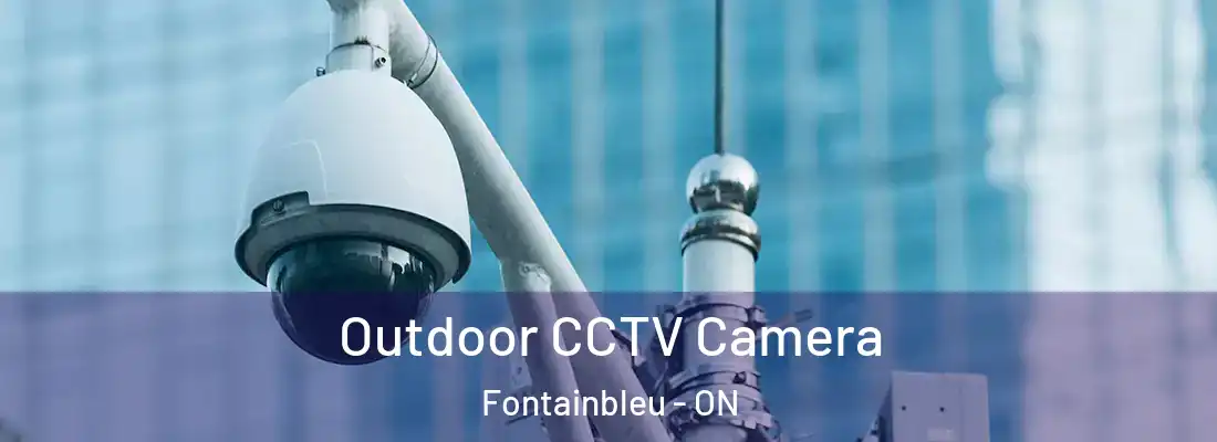  Outdoor CCTV Camera Fontainbleu - ON