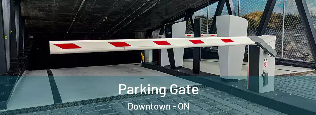  Parking Gate Downtown - ON