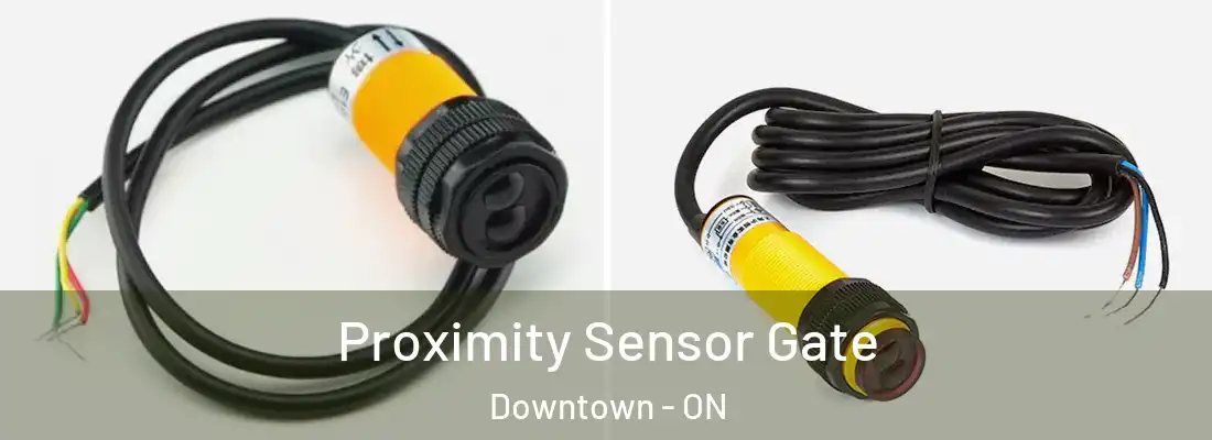  Proximity Sensor Gate Downtown - ON