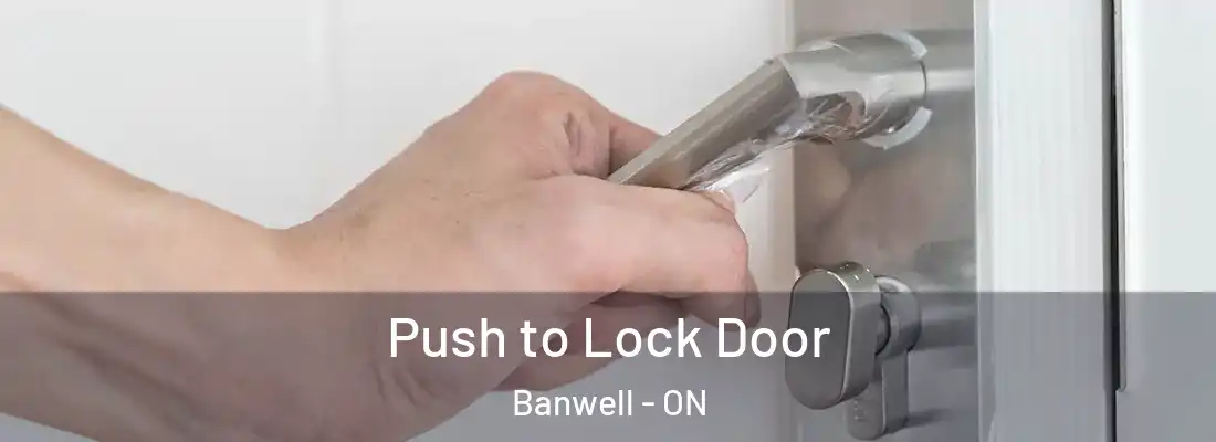  Push to Lock Door Banwell - ON