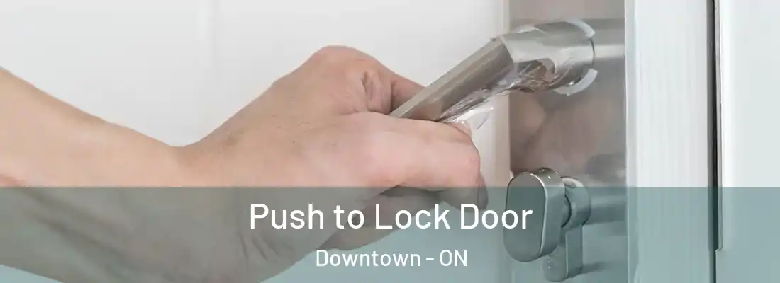  Push to Lock Door Downtown - ON