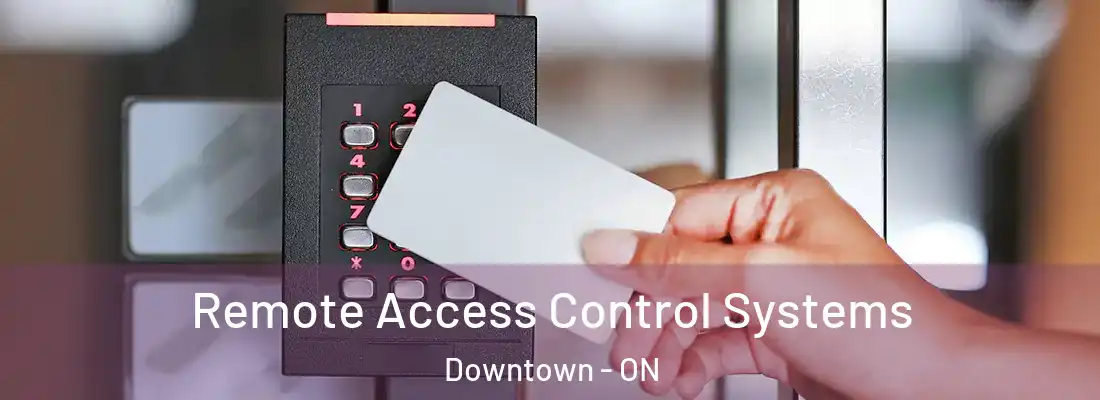  Remote Access Control Systems Downtown - ON
