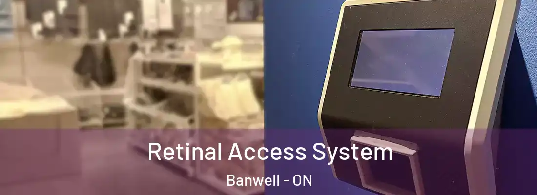  Retinal Access System Banwell - ON