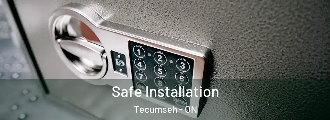  Safe Installation Tecumseh - ON