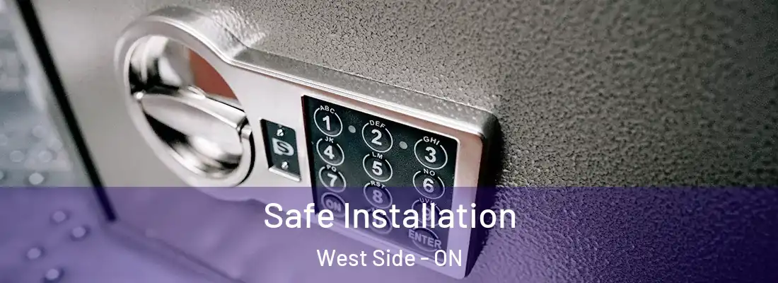  Safe Installation West Side - ON