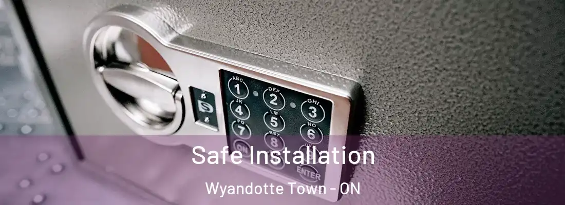  Safe Installation Wyandotte Town - ON
