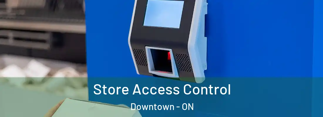  Store Access Control Downtown - ON