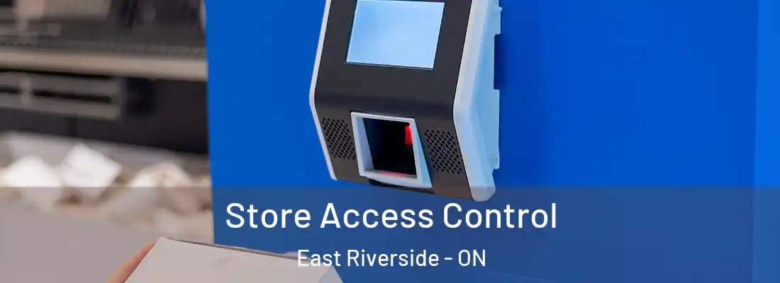  Store Access Control East Riverside - ON