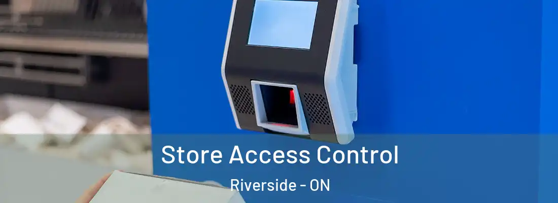  Store Access Control Riverside - ON
