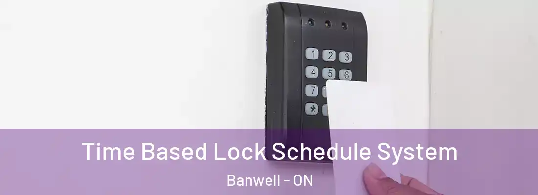  Time Based Lock Schedule System Banwell - ON
