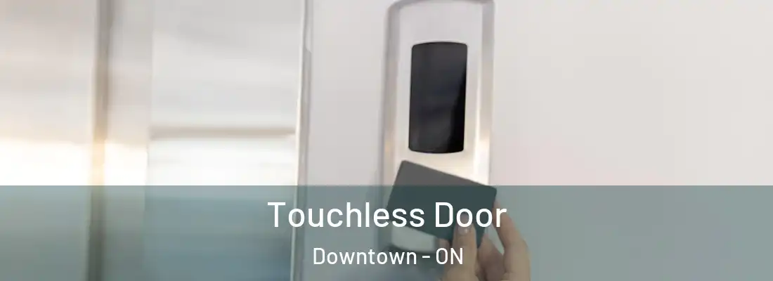  Touchless Door Downtown - ON