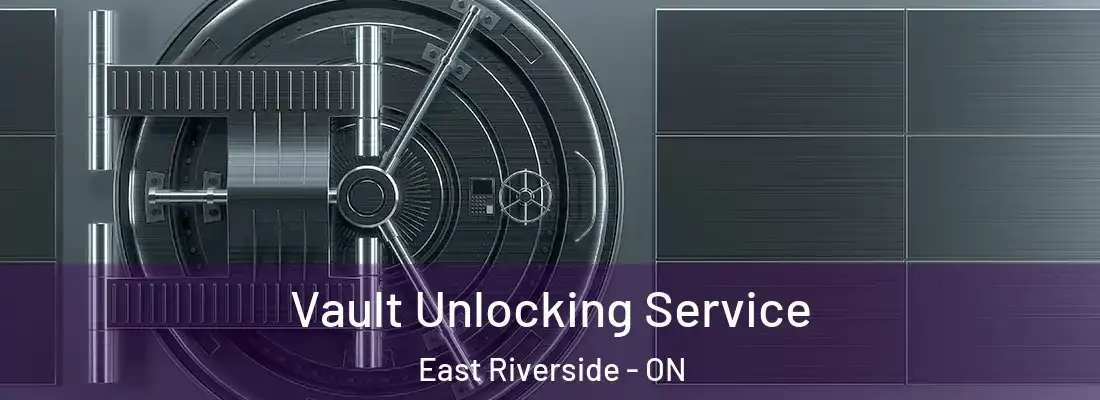  Vault Unlocking Service East Riverside - ON