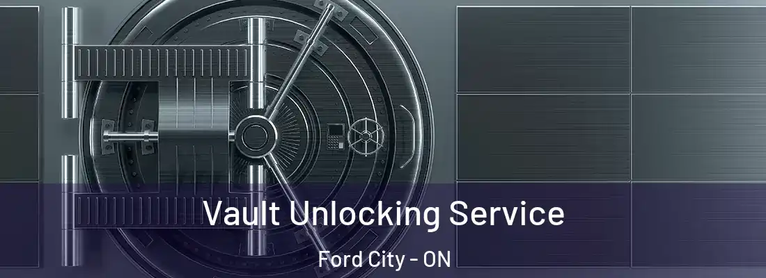 Vault Unlocking Service Ford City - ON