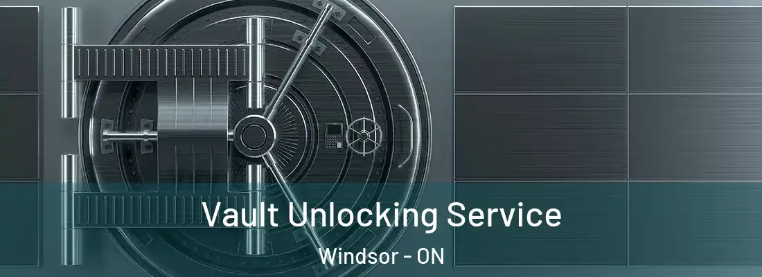  Vault Unlocking Service Windsor - ON